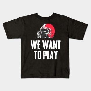 We Want to Play College Football Kids T-Shirt